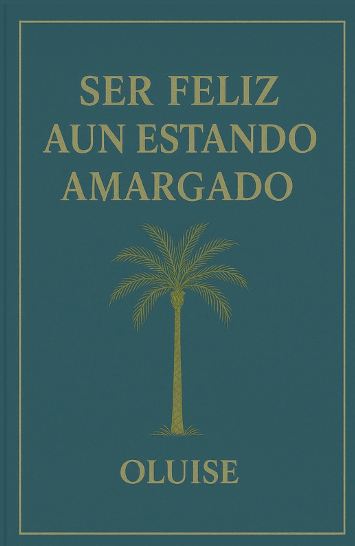 SER FELIZ AUN ESTANDO AMARGADO by OLUISE