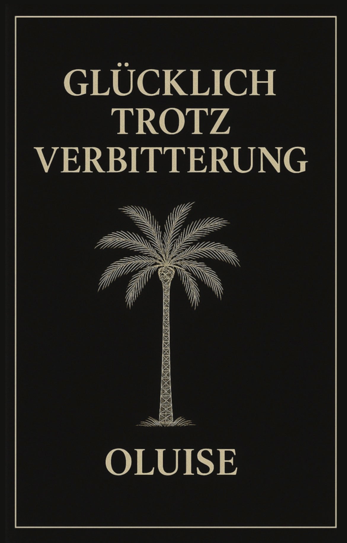 GLÜCKLICH TROTZ VERBITTERUNG by OLUISE