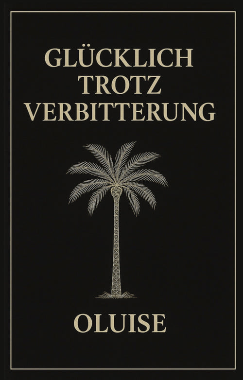 GLÜCKLICH TROTZ VERBITTERUNG by OLUISE