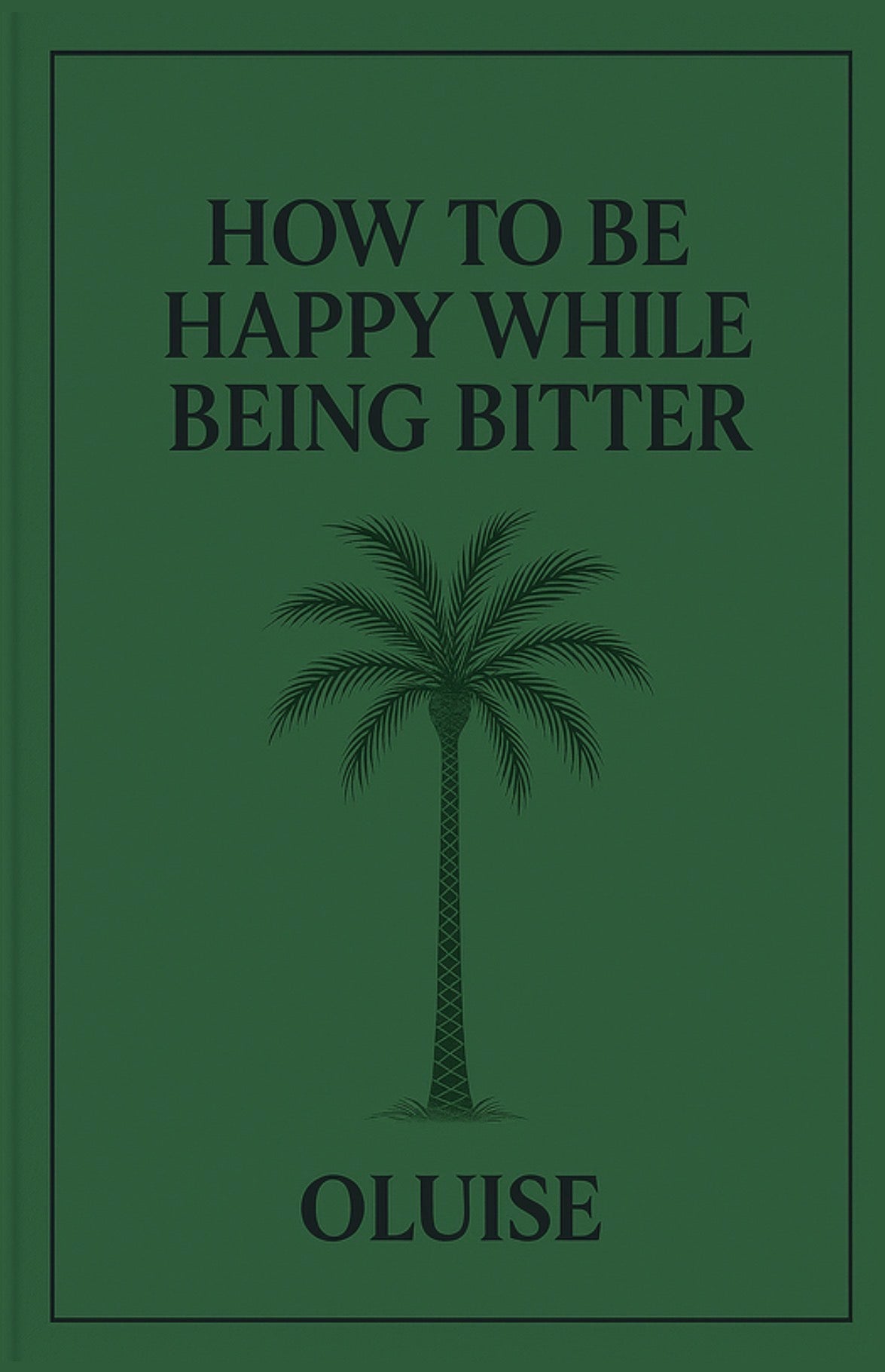 HOW TO BE HAPPY WHILE BEING BITTER by OLUISE